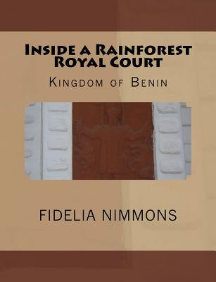 Inside a Rainforest Royal Court: Kingdom of Benin by Nimmons, Fidelia