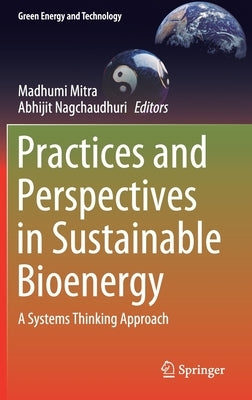 Practices and Perspectives in Sustainable Bioenergy: A Systems Thinking Approach by Mitra, Madhumi