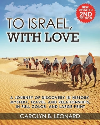 To Israel, With Love: A Journey of Discovery in History, Mystery, Travel, and Relationships, in Full Color and Large Print. by Leonard, Carolyn B.