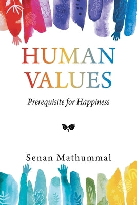 Human Values: Prerequisite for Happiness by Mathummal, Senan