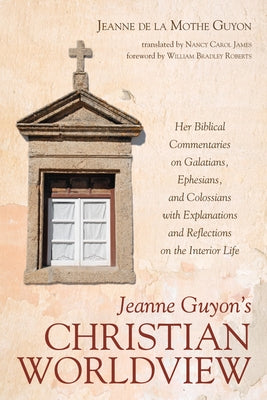 Jeanne Guyon's Christian Worldview by Guyon, Jeanne de la Mothe
