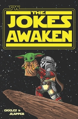 SW: The Jokes Awaken: A Joke Book from a galaxy far, far away... by Nee Slapper, Giggles a. Lott and
