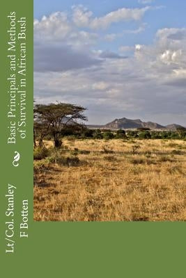 Basic Principals and Methods of Survival in African Bush by Botten, Stanley Felix