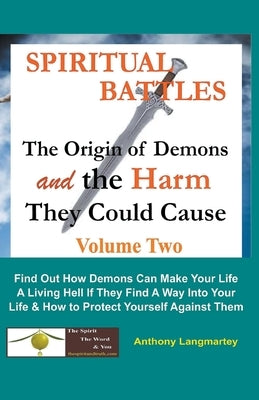 Spiritual Battles: The Origin of Demons and the Harm They Could Cause by Langmartey, Anthony