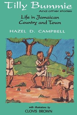 Tilly Bummie and Other Stories: Life in Jamaican Country and Town by Cambell, Hazel
