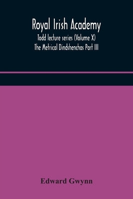 Royal Irish Academy; Todd lecture series (Volume X) The Metrical Dindshenchas Part III. by Gwynn, Edward