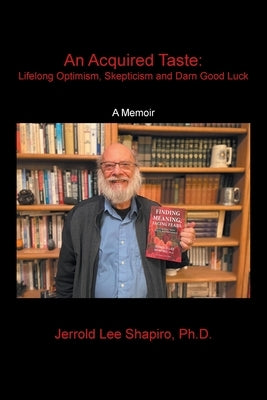 An Acquired Taste: Lifelong Optimism, Skepticism and Darn Good Luck: A Memoir by Shapiro, Jerrold Lee