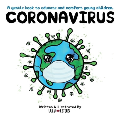 Coronavirus: A gentle book to educate and comfort young children. by Lotus, Lulu