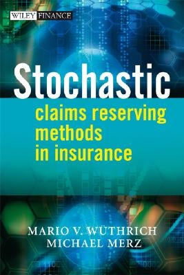 Stochastic Claims Reserving Methods in Insurance by Wüthrich, Mario V.