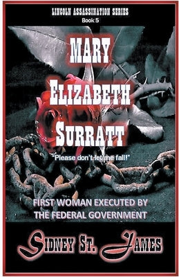 Mary Elizabeth Surratt - Please Don't Let Me Fall! by James, Sidney St