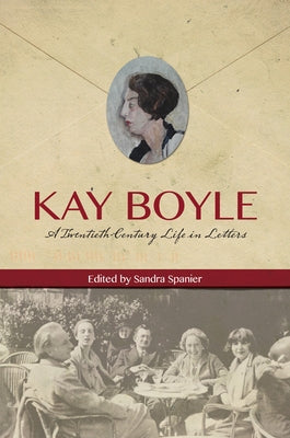 Kay Boyle: A Twentieth-Century Life in Letters by Boyle, Kay