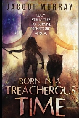 Born in a Treacherous Time by Murray, Jacqui