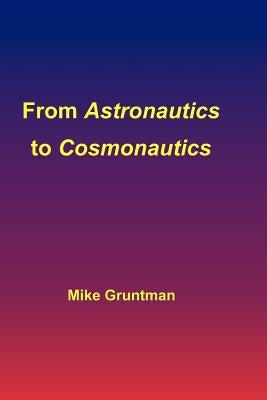 From Astronautics to Cosmonautics by Gruntman, Mike