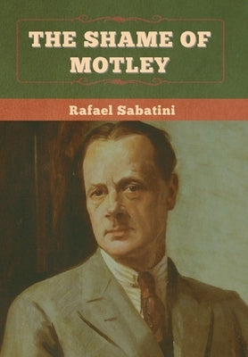 The Shame of Motley by Sabatini, Rafael