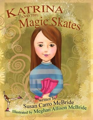 Katrina and the Magic Skates by McBride, Susan Carro