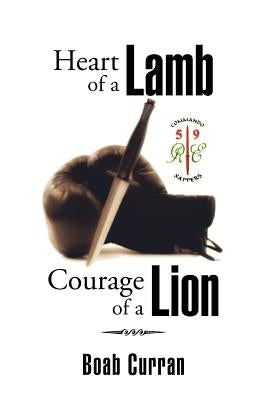 Heart of a Lamb Courage of a Lion by Curran, Boab
