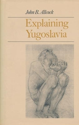 Explaining Yugoslavia by Allcock, John