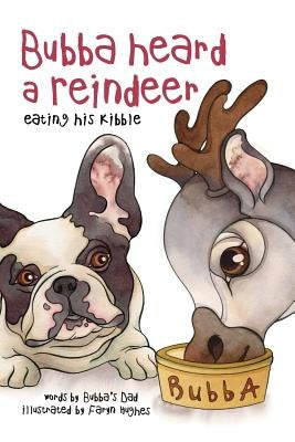 Bubba Heard a Reindeer (Eating His Kibble) by Hughes, Faryn