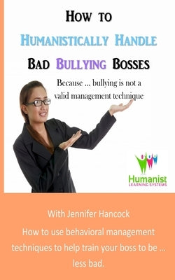 How to Humanistically Handle Bad Bullying Bosses by Vogelpohl, Desiree