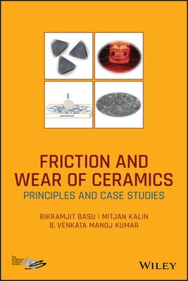 Friction and Wear of Ceramics: Principles and Case Studies by Basu, Bikramjit