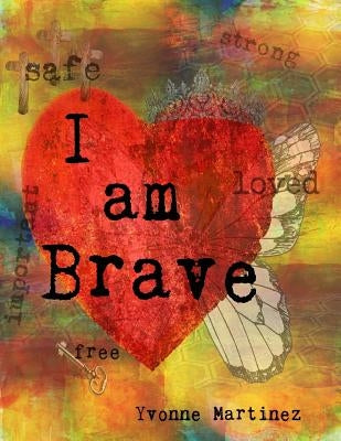 I am Brave: A Workbook for Girls by Martinez, Yvonne