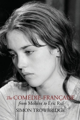 The Comédie-Française from Molière to Éric Ruf by Trowbridge, Simon