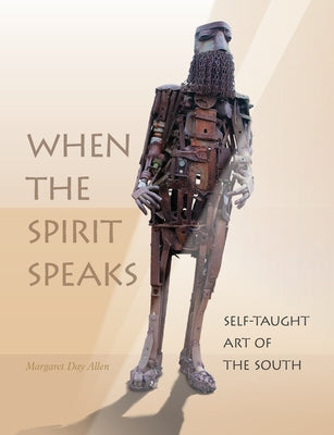 When the Spirit Speaks: Self-Taught Art of the South by Day Allen, Margaret