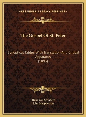 The Gospel of St. Peter: Synoptical Tables, with Translation and Critical Apparatus (1893) by Schubert, Hans Von