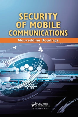 Security of Mobile Communications by Boudriga, Noureddine