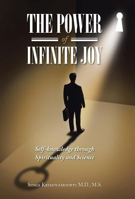 The Power of Infinite Joy: self-knowledge through Spirituality and Science by Krishnamoorti, M. S. Singa