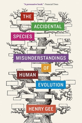 The Accidental Species: Misunderstandings of Human Evolution by Gee, Henry