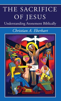 The Sacrifice of Jesus by Eberhart, Christian A.