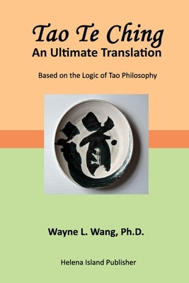 Tao Te Ching: An Ultimate Translation by Wang, Wayne L.
