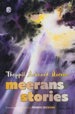 Meeran's stories: Short stories by Meeran, Thoppil Mohamed
