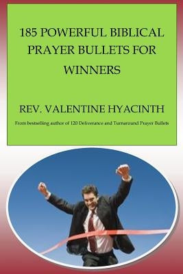 185 Powerful Biblical Prayer Bullets for Winners by Hyacinth, Valentine