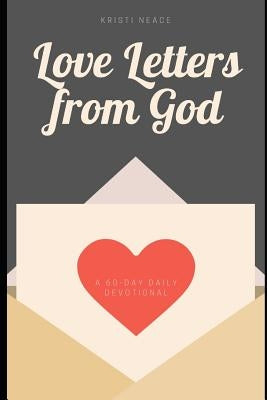 Love Letters From God by Neace, Kristi