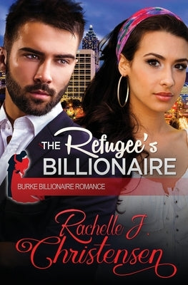 The Refugee's Billionaire by Christensen, Rachelle J.