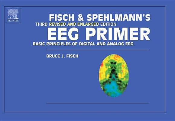Fisch and Spehlmann's Eeg Primer: Basic Principles of Digital and Analog Eeg by Fisch, B. J.