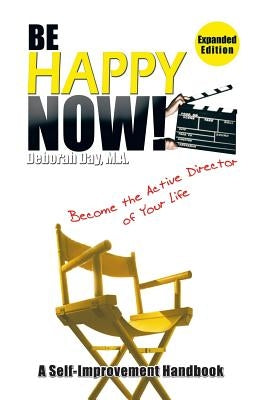 Be Happy Now!: Become the Active Director of Your Life by Day M. a., Deborah
