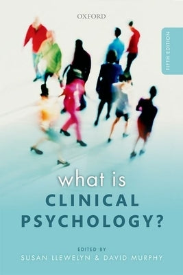 What Is Clinical Psychology? by Llewelyn, Susan