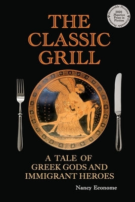 The Classic Grill - A Tale of Greek Gods and Immigrant Heroes by Econome, Nancy