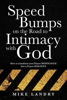 SPEED BUMPS on the road to intimacy with God by Landry, Mike