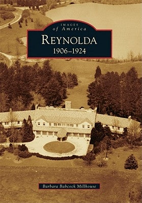Reynolda: 1906-1924 by Babcock Millhouse, Barbara