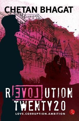 Revolution Twenty20: Love . Corruption. Ambition by Bhagat, Chetan