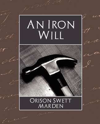 The Iron Will by Marden, Orison Swett