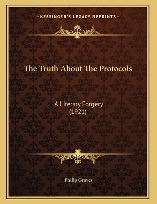 The Truth About The Protocols: A Literary Forgery (1921) by Graves, Philip