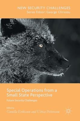 Special Operations from a Small State Perspective: Future Security Challenges by Eriksson, Gunilla
