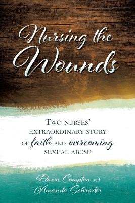 Nursing the Wounds by Schrader, Dawn Compton and Amanda