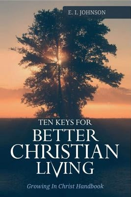 10 Keys For Better Christain Living: Growing In Christ Handbook by Elizabeth, F. E.