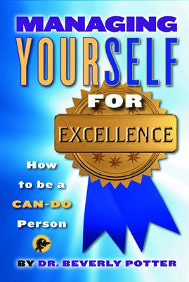 Managing Yourself for Excellence: How to Become a Can-Do Person by Potter, Beverly A.